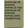 Aventuras de Sherlock Holmes & Mas Aventuras de Sherlock Holmes [With Headphones] door Sir Arthur Conan Doyle