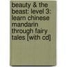 Beauty & The Beast: Level 3: Learn Chinese Mandarin Through Fairy Tales [With Cd] door David Burke