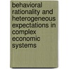 Behavioral Rationality and Heterogeneous Expectations in Complex Economic Systems door Carsien Harm Hommes