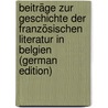 Beiträge zur Geschichte der französischen Literatur in Belgien (German Edition) by Effer Hubert