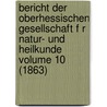 Bericht Der Oberhessischen Gesellschaft F R Natur- Und Heilkunde Volume 10 (1863) door Giessen Oberhessische Gesellschaft FüR. Natur-Und Heilkunde
