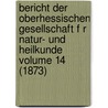 Bericht Der Oberhessischen Gesellschaft F R Natur- Und Heilkunde Volume 14 (1873) door Giessen Oberhessische Gesellschaft FüR. Natur-Und Heilkunde