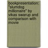 Bookpresentation: "Slumdog Millionaire" by Vikas Swarup and comparison with movie door Sandra Bosnic