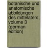 Botanische Und Anatomische Abbildungen Des Mittelaters, Volume 3 (German Edition) door Choulant Ludwig