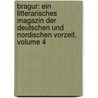 Bragur: Ein Litterarisches Magazin Der Deutschen Und Nordischen Vorzeit, Volume 4 by Unknown
