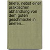 Briefe, Nebst Einer Praktischen Abhandlung Von Dem Guten Geschmacke In Briefen... by Christian Furchtegott Gellert
