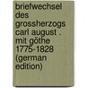 Briefwechsel Des Grossherzogs Carl August . Mit Göthe 1775-1828 (German Edition) by Augustus Charles