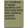 Crc Handbook Of Phase Equilibria And Thermodynamic Data Aqueous Polymer Solutions door Christian Wohlfarth