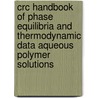 Crc Handbook Of Phase Equilibria And Thermodynamic Data Aqueous Polymer Solutions by Christian Wohlfarth