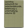 Carinthia: Zeitschrift Für Vaterlandskunde, Belehrung U. Unterhaltung, Volume 22 door Onbekend