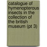 Catalogue of Hymenopterous Insects in the Collection of the British Museum (Pt 3) by British Museum Dept of Zoology