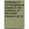 Catalogue of Hymenopterous Insects in the Collection of the British Museum (Pt 4) by British Museum Dept of Zoology