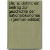 Chr. W. Dohm: Ein Beitrag Zur Geschichte Der Nationalökonomie . (German Edition) by Wolf Rapaport Mordché