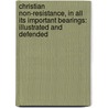 Christian Non-Resistance, in All Its Important Bearings: Illustrated and Defended door Adin Ballou
