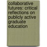 Collaborative Futures: Critical Reflections on Publicly Active Graduate Education by Amanda Gilvin