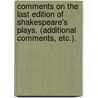 Comments on the last edition of Shakespeare's Plays. (Additional comments, etc.). door John Mason