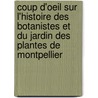 Coup D'oeil Sur L'histoire Des Botanistes Et Du Jardin Des Plantes De Montpellier door Charles Martins