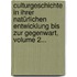 Culturgeschichte In Ihrer Natürlichen Entwicklung Bis Zur Gegenwart, Volume 2...