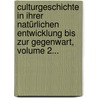Culturgeschichte In Ihrer Natürlichen Entwicklung Bis Zur Gegenwart, Volume 2... door Friedrich Von Hellwald