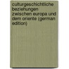 Culturgeschichtliche Beziehungen Zwischen Europa Und Dem Oriente (German Edition) door Alfred Kremer