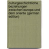 Culturgeschichtliche Beziehungen Zwischen Europa Und Dem Oriente (German Edition) by Alfred Kremer
