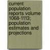 Current Population Reports Volume 1068-1113; Population Estimates and Projections by United States Bureau of the Census