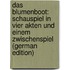 Das Blumenboot: Schauspiel in Vier Akten Und Einem Zwischenspiel (German Edition)