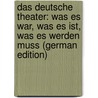 Das Deutsche Theater: Was Es War, Was Es Ist, Was Es Werden Muss (German Edition) door Fiedler Carl