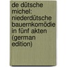 De Dütsche Michel: Niederdütsche Bauernkomödie in Fünf Akten (German Edition) by Stavenhagen Fritz
