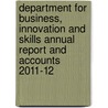 Department for Business, Innovation and Skills Annual Report and Accounts 2011-12 door Innovation and Skills Great Britain: Department for Business