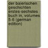 Der Baierischen Geschichten Erstes-Sechstes Buch In, Volumes 5-6 (German Edition)