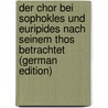 Der Chor Bei Sophokles Und Euripides Nach Seinem thos Betrachtet (German Edition) door Friedrich Helmreich