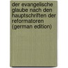 Der Evangelische Glaube nach den Hauptschriften der Reformatoren (German Edition) by Wernle Paul