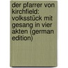 Der Pfarrer Von Kirchfield: Volksstück Mit Gesang in Vier Akten (German Edition) by Anzengruber Ludwig