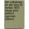 Der Volkskrieg an der Loire im Herbst 1870 (Large Print Edition) (German Edition) by August Hoenig Fritz