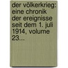 Der Völkerkrieg: Eine Chronik Der Ereignisse Seit Dem 1. Juli 1914, Volume 23... door Onbekend