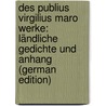 Des Publius Virgilius Maro Werke: Ländliche Gedichte Und Anhang (German Edition) door Johann Glock