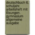 Deutschbuch 6. Schuljahr. Arbeitsheft mit Lösungen. Gymnasium Allgemeine Ausgabe