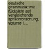 Deutsche Grammatik: Mit Rücksicht Auf Vergleichende Sprachforschung, Volume 1...