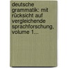 Deutsche Grammatik: Mit Rücksicht Auf Vergleichende Sprachforschung, Volume 1... door Hermann Berthold Rumpelt