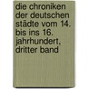 Die Chroniken Der Deutschen Städte Vom 14. Bis Ins 16. Jahrhundert, Dritter Band by Bayerische Akademie Der Wissenschaften. Historische Kommission