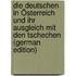 Die Deutschen in Österreich und ihr ausgleich mit den Tschechen (German Edition)