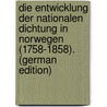 Die Entwicklung Der Nationalen Dichtung in Norwegen (1758-1858). (German Edition) by Schweitzer Ph