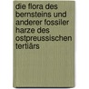 Die Flora des Bernsteins und anderer fossiler Harze des ostpreussischen Tertiärs by Vera Caspary