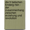 Die Fr Belschen Kinderg Rten - Der Zusammenhang Zwischen Erziehung Und Revolution by Anonym
