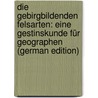 Die Gebirgbildenden Felsarten: Eine Gestinskunde für Geographen (German Edition) door Löwl Ferdinand