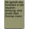 Die Gestalt des Künstlers in der neueren Dichtung; eine Studie über Thomas Mann door Helbling