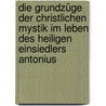 Die Grundzüge Der Christlichen Mystik Im Leben Des Heiligen Einsiedlers Antonius door Wilhelm Gustav Werner Volk
