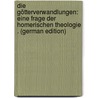 Die Götterverwandlungen: Eine Frage Der Homerischen Theologie . (German Edition) door F. Platz G