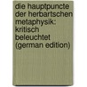 Die Hauptpuncte Der Herbartschen Metaphysik: Kritisch Beleuchtet (German Edition) by Strümpell Ludwig